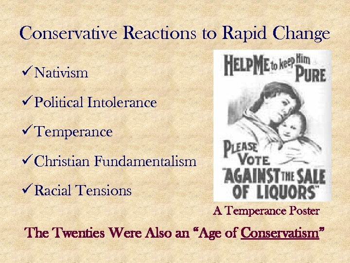 Conservative Reactions to Rapid Change ü Nativism ü Political Intolerance ü Temperance ü Christian
