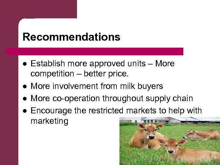 Recommendations l l Establish more approved units – More competition – better price. More