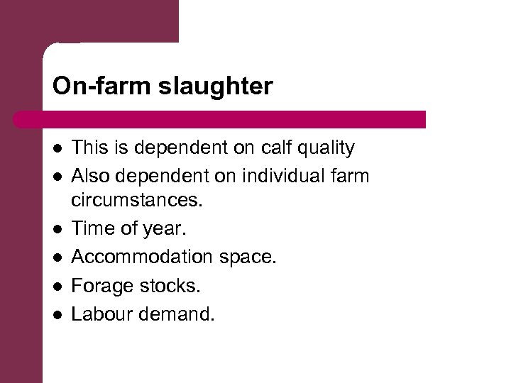 On-farm slaughter l l l This is dependent on calf quality Also dependent on