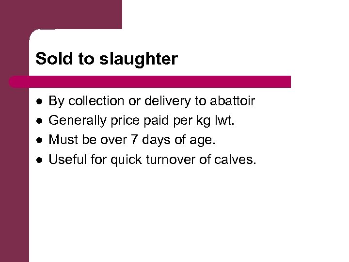 Sold to slaughter l l By collection or delivery to abattoir Generally price paid