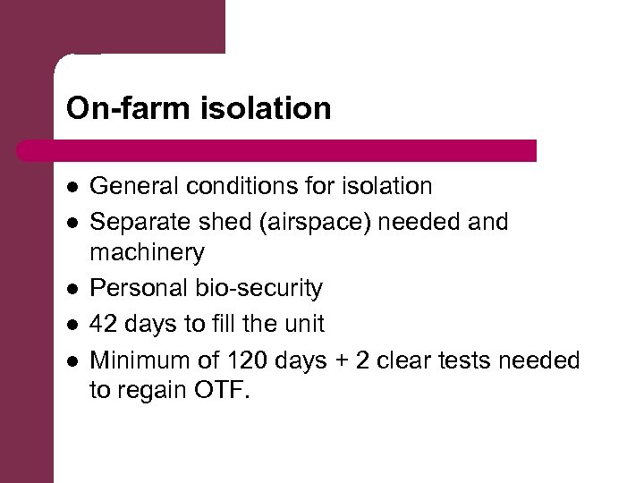 On-farm isolation l l l General conditions for isolation Separate shed (airspace) needed and