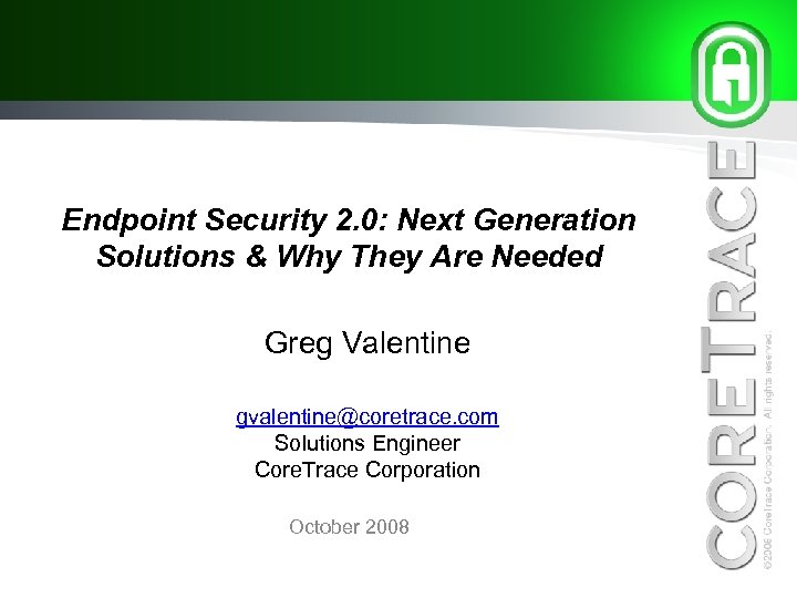 Endpoint Security 2. 0: Next Generation Solutions & Why They Are Needed Greg Valentine