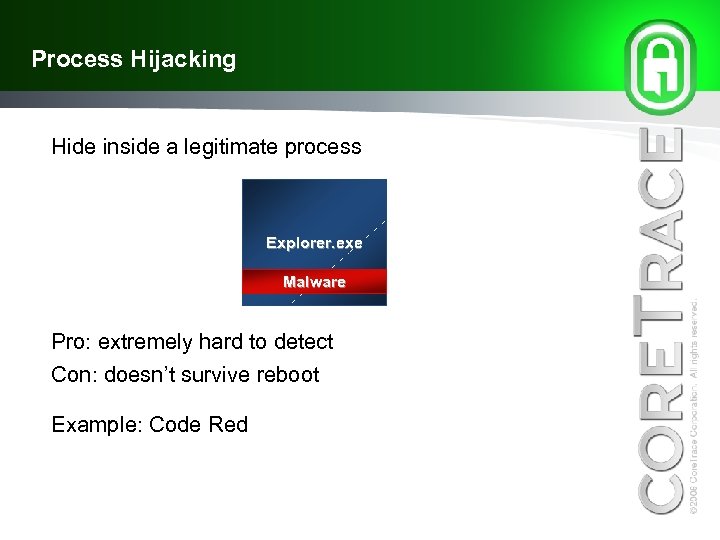 Process Hijacking Hide inside a legitimate process Explorer. exe Malware Pro: extremely hard to
