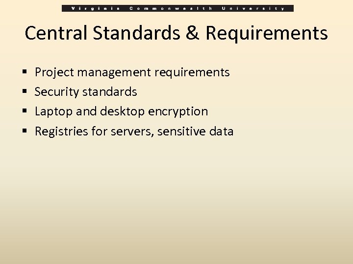 Central Standards & Requirements § § Project management requirements Security standards Laptop and desktop