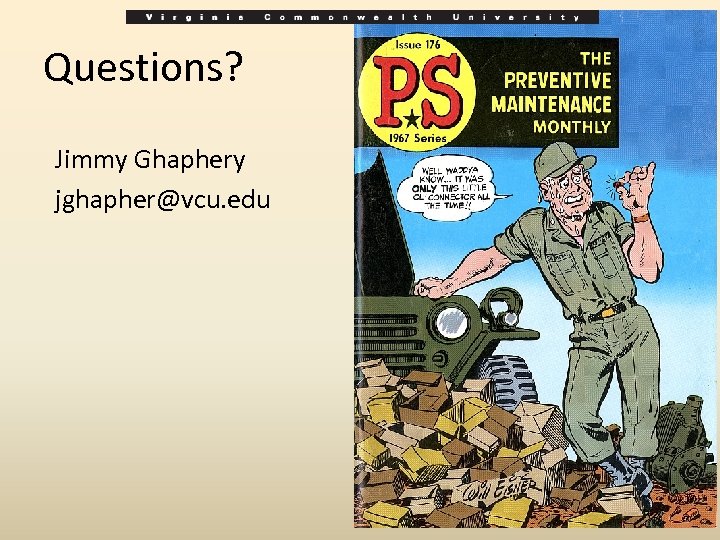 Questions? Jimmy Ghaphery jghapher@vcu. edu 