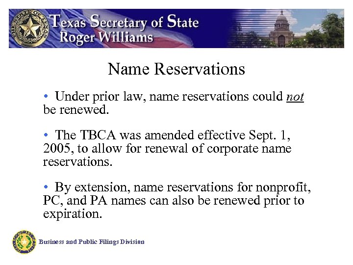 Name Reservations • Under prior law, name reservations could not be renewed. • The