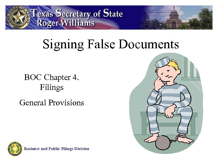 Signing False Documents BOC Chapter 4. Filings General Provisions Business and Public Filings Division