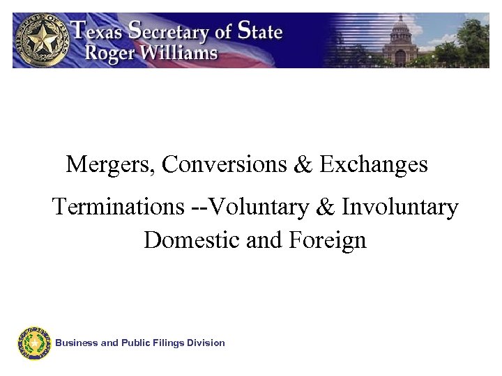 Mergers, Conversions & Exchanges Terminations --Voluntary & Involuntary Domestic and Foreign Business and Public