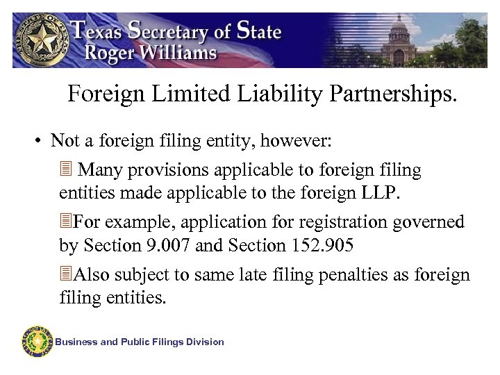 Foreign Limited Liability Partnerships. • Not a foreign filing entity, however: 3 Many provisions