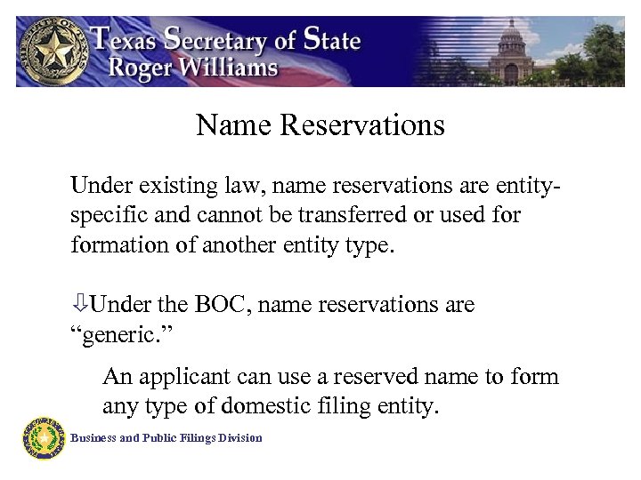 Name Reservations Under existing law, name reservations are entityspecific and cannot be transferred or