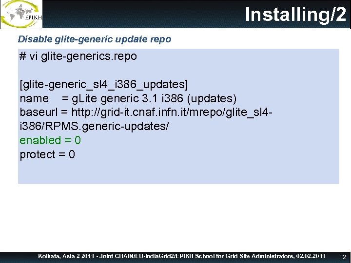 Installing/2 Disable glite-generic update repo # vi glite-generics. repo [glite-generic_sl 4_i 386_updates] name =