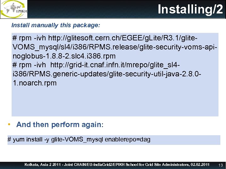 Installing/2 Install manually this package: # rpm -ivh http: //glitesoft. cern. ch/EGEE/g. Lite/R 3.