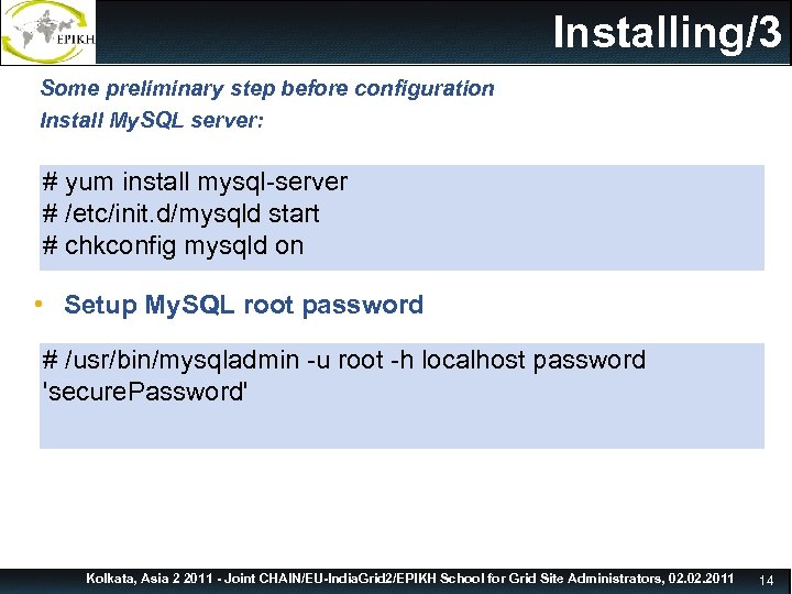 Installing/3 Some preliminary step before configuration Install My. SQL server: # yum install mysql-server