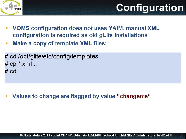 Before configuration/2 Configuration • VOMS configuration does not uses YAIM, manual XML configuration is