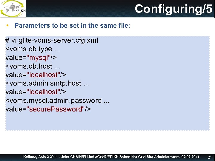 glite-voms-server. cfg. xml Configuring/5 • Parameters to be set in the same file: #