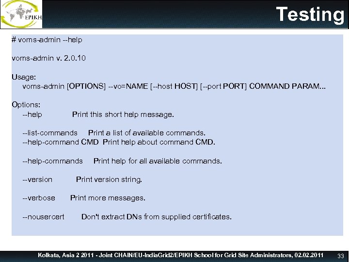 Command Line Interface Testing # voms-admin --help voms-admin v. 2. 0. 10 Usage: voms-admin