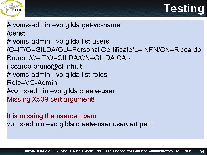 CLI Examples Testing # voms-admin –vo gilda get-vo-name /cerist # voms-admin –vo gilda list-users