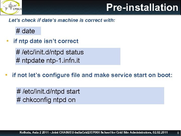 Pre-installation Let’s check if date’s machine is correct with: # date • if ntp