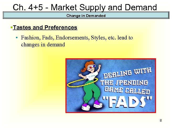 Ch. 4+5 - Market Supply and Demand Change in Demanded §Tastes and Preferences •