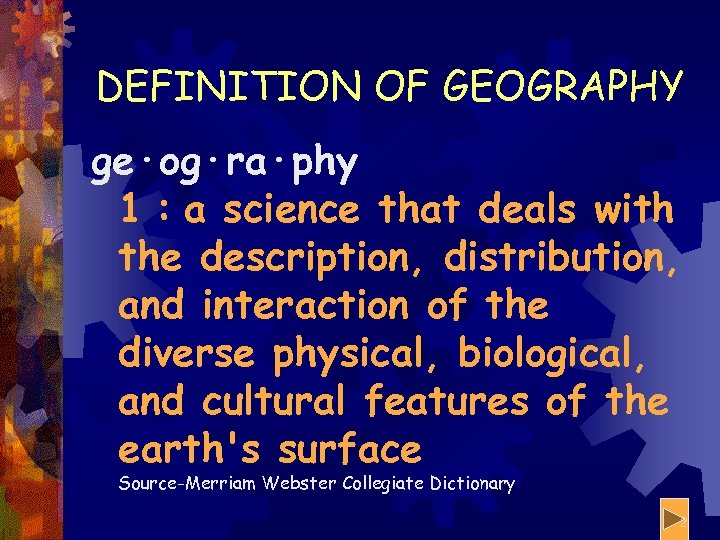 DEFINITION OF GEOGRAPHY ge·og·ra·phy 1 : a science that deals with the description, distribution,