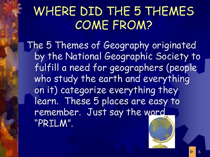 WHERE DID THE 5 THEMES COME FROM? The 5 Themes of Geography originated by