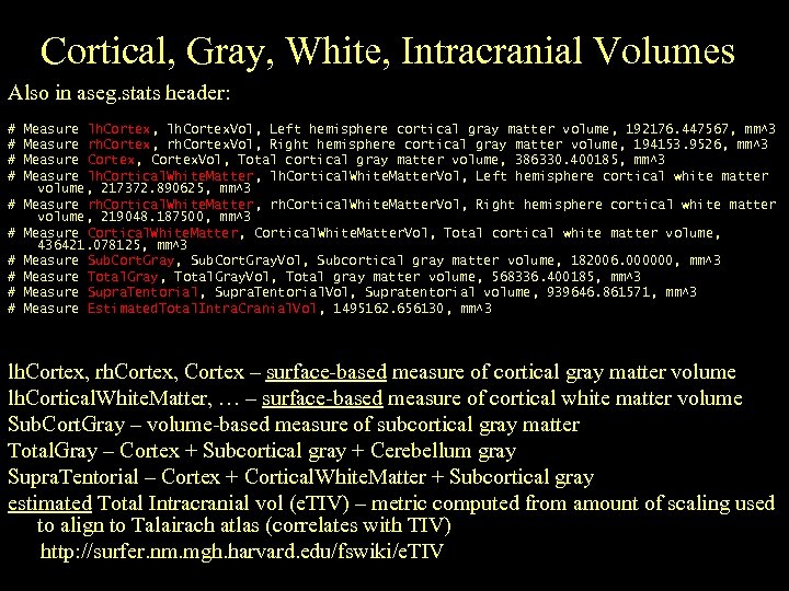 Cortical, Gray, White, Intracranial Volumes Also in aseg. stats header: # # # #
