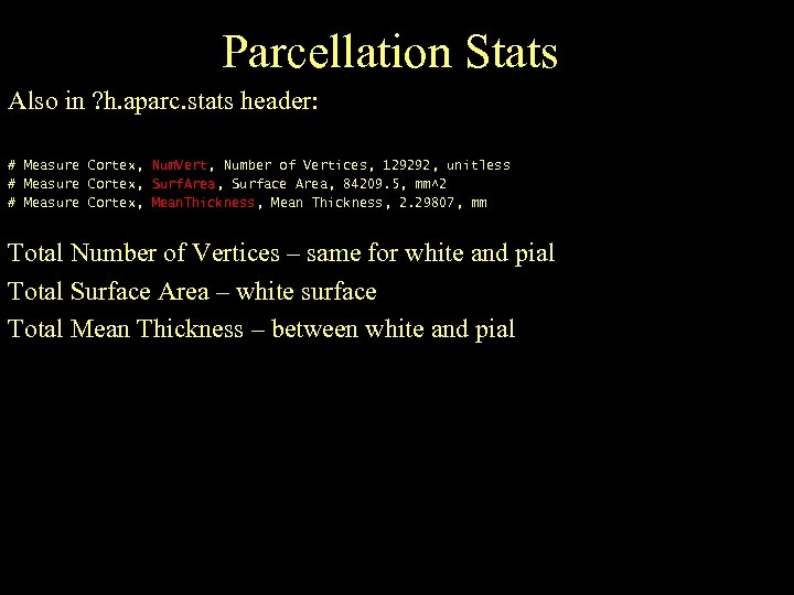 Parcellation Stats Also in ? h. aparc. stats header: # Measure Cortex, Num. Vert,