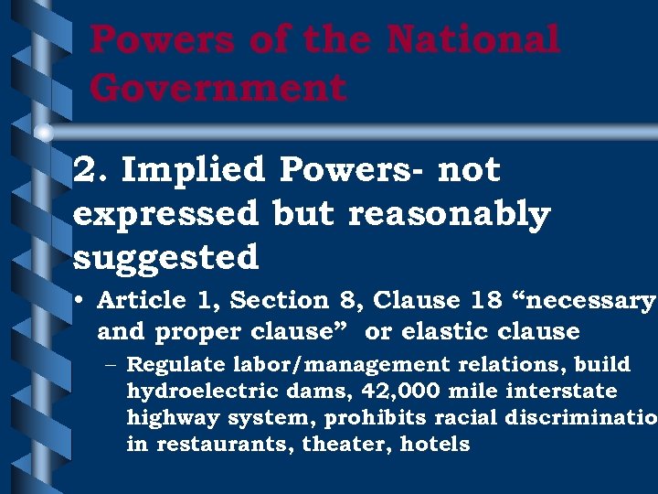 Powers of the National Government 2. Implied Powers- not expressed but reasonably suggested •