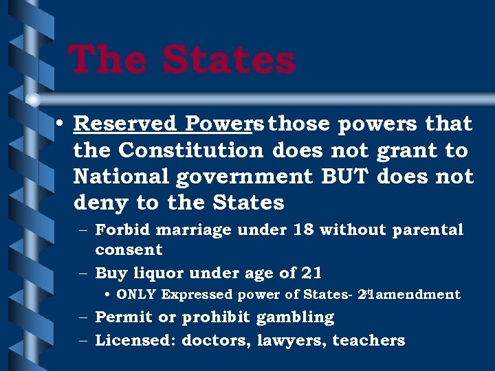 The States • Reserved Powers those powers that the Constitution does not grant to