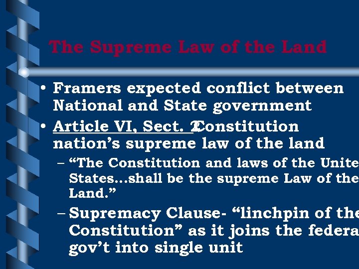 The Supreme Law of the Land • Framers expected conflict between National and State