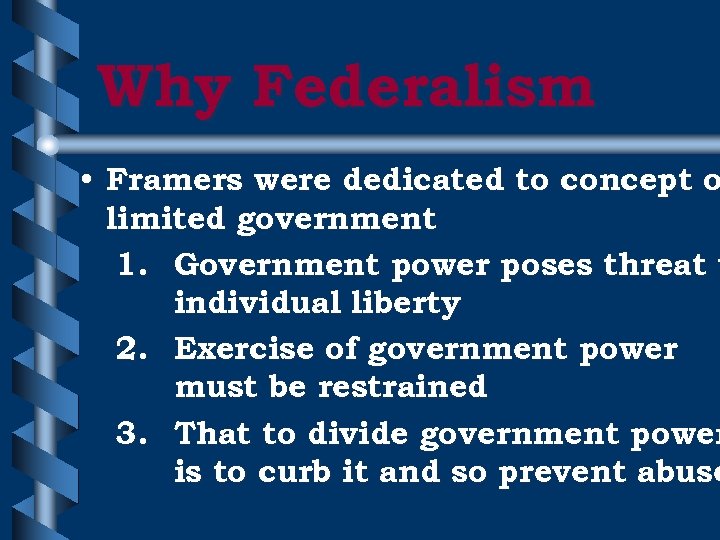 Why Federalism • Framers were dedicated to concept o limited government 1. Government power