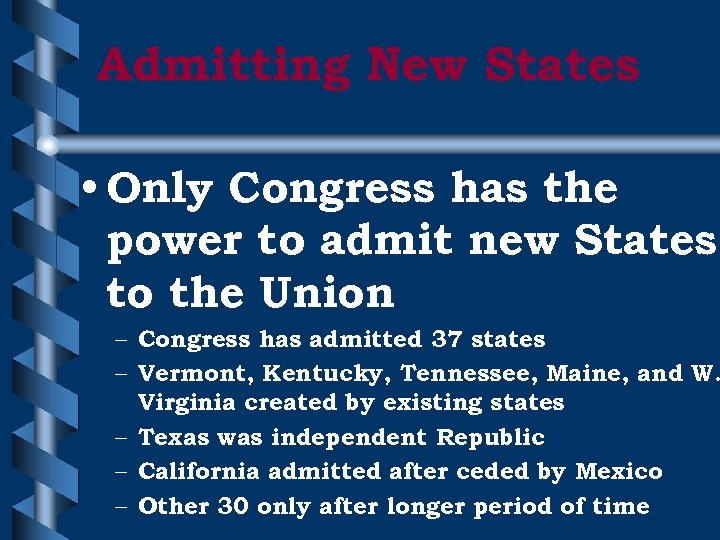 Admitting New States • Only Congress has the power to admit new States to