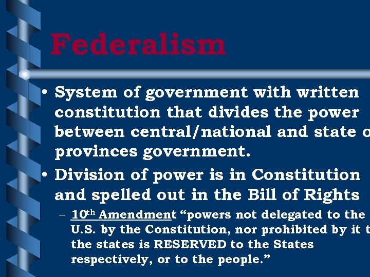 Federalism • System of government with written constitution that divides the power between central/national