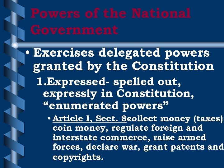 Powers of the National Government • Exercises delegated powers granted by the Constitution 1.