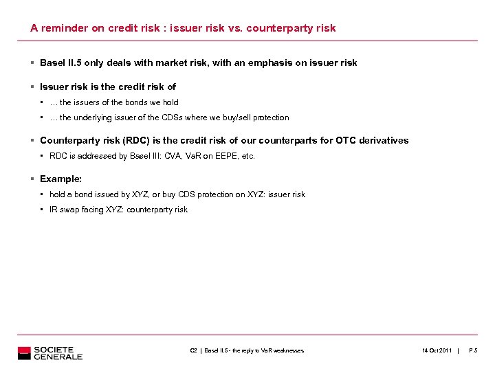 A reminder on credit risk : issuer risk vs. counterparty risk Basel II. 5