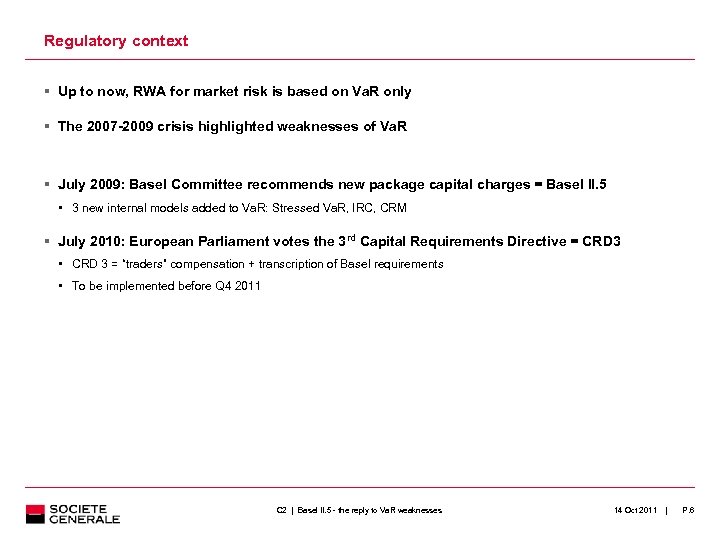 Regulatory context Up to now, RWA for market risk is based on Va. R