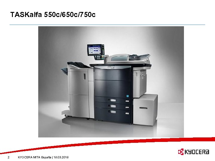 TASKalfa 550 c/650 c/750 c 2 KYOCERA MITA España | 18. 03. 2018 