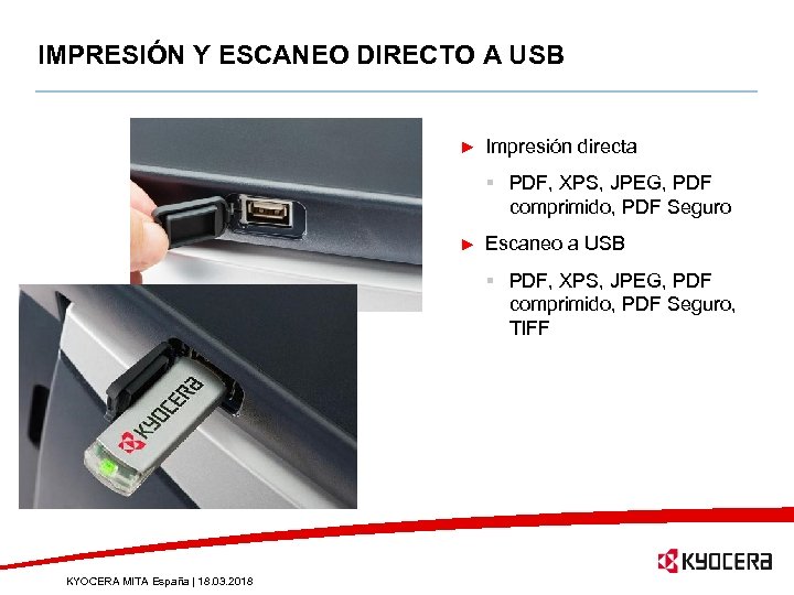 IMPRESIÓN Y ESCANEO DIRECTO A USB Impresión directa § PDF, XPS, JPEG, PDF comprimido,