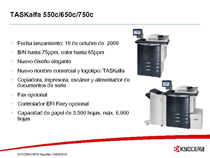 TASKalfa 550 c/650 c/750 c § Fecha lanzamiento: 19 de octubre de 2009 §