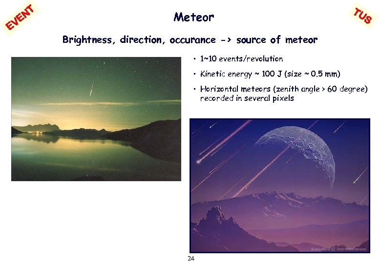 NT VE E Meteor TU S Brightness, direction, occurance -> source of meteor •