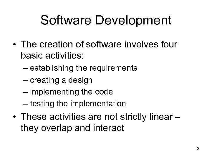 Software Development • The creation of software involves four basic activities: – establishing the