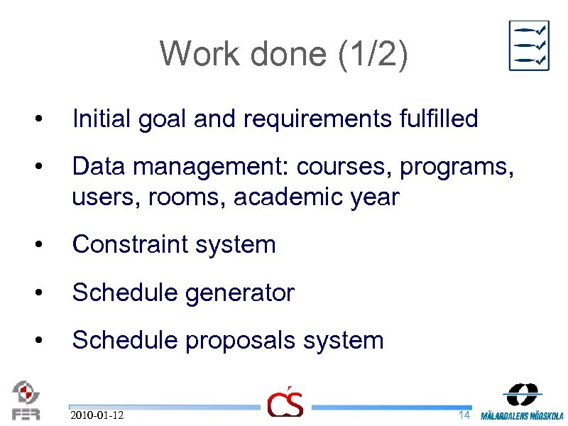 Work done (1/2) • Initial goal and requirements fulfilled • Data management: courses, programs,