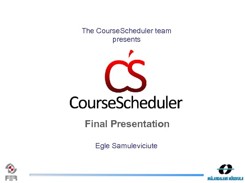 The Course. Scheduler team presents Final Presentation Egle Samuleviciute 