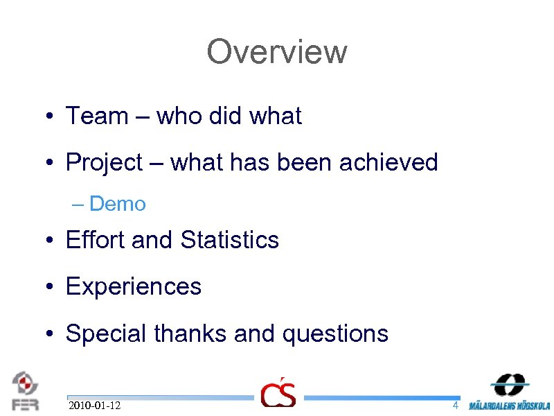 Overview • Team – who did what • Project – what has been achieved