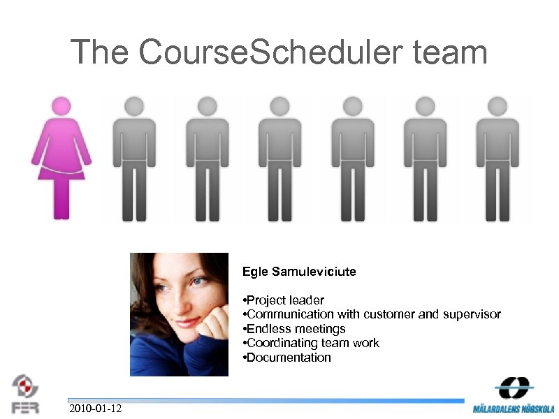 The Course. Scheduler team Egle Samuleviciute • Project leader • Communication with customer and