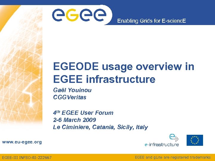 Enabling Grids for E-scienc. E EGEODE usage overview in EGEE infrastructure Gaël Youinou CGGVeritas