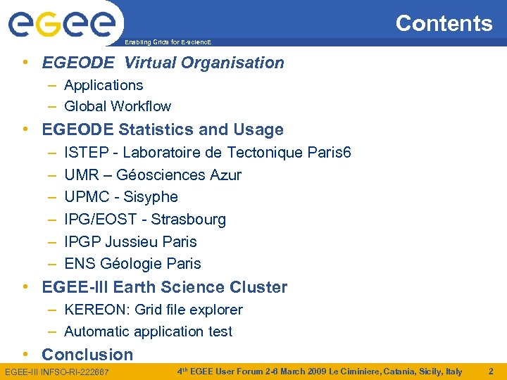 Contents Enabling Grids for E-scienc. E • EGEODE Virtual Organisation – Applications – Global