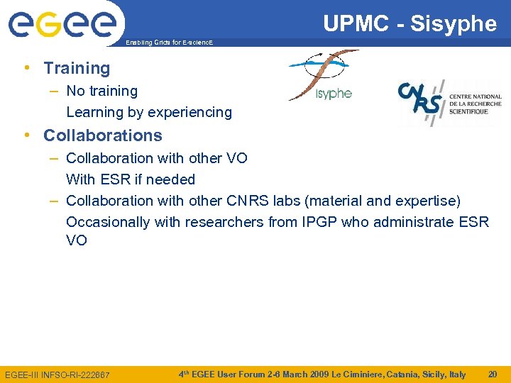 UPMC - Sisyphe Enabling Grids for E-scienc. E • Training – No training Learning