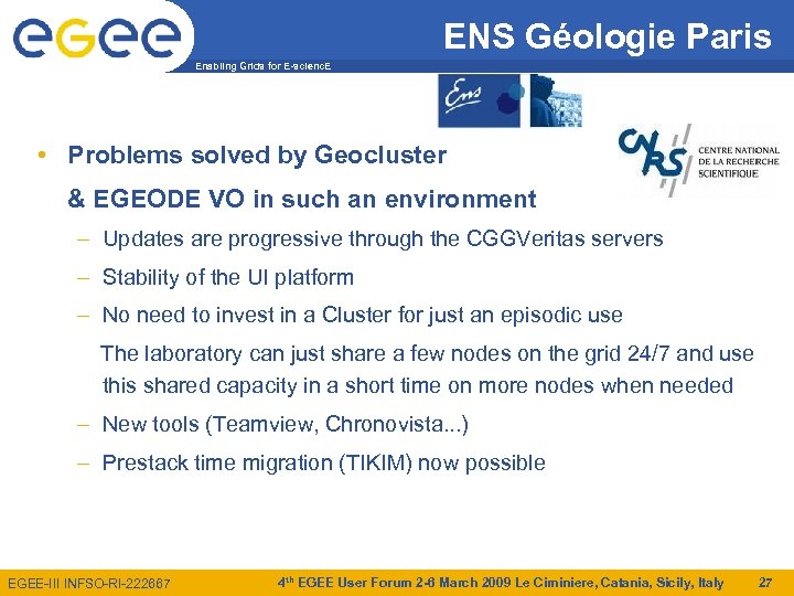 ENS Géologie Paris Enabling Grids for E-scienc. E • Problems solved by Geocluster &