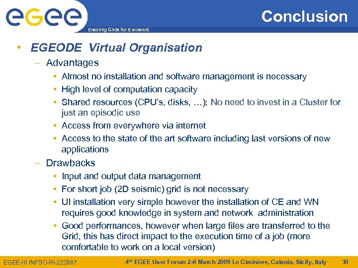 Conclusion Enabling Grids for E-scienc. E • EGEODE Virtual Organisation – Advantages Almost no